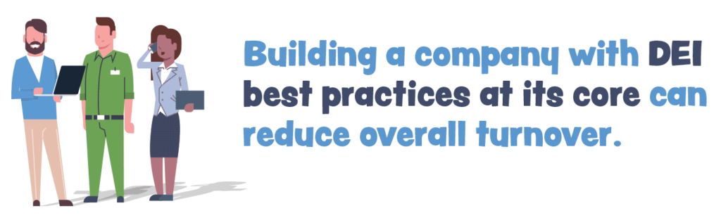 Building a company with DEI best practices at its core can reduce overall turnover.